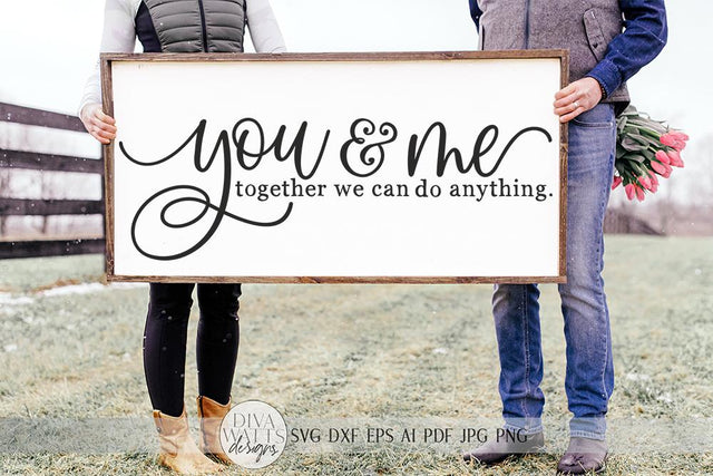 You & Me Together We Can Do Anything SVG | Farmhouse Sign SVG | dxf and more SVG Diva Watts Designs 