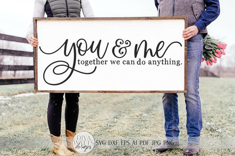 You & Me Together We Can Do Anything SVG | Farmhouse Sign SVG | dxf and more SVG Diva Watts Designs 