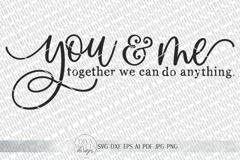 You & Me Together We Can Do Anything SVG | Farmhouse Sign SVG | dxf and more SVG Diva Watts Designs 
