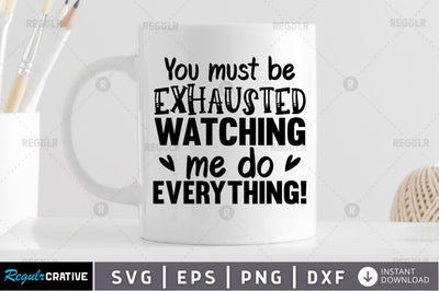 You must be exhausted watching me do everything SVG SVG Regulrcrative 
