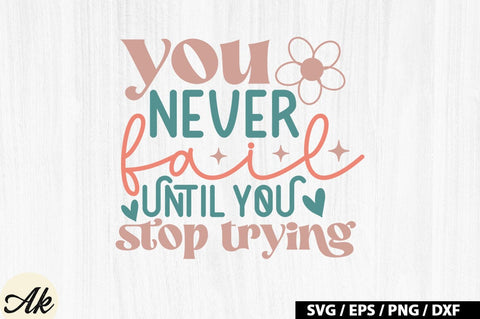 You never fail until you stop trying Retro SVG SVG akazaddesign 