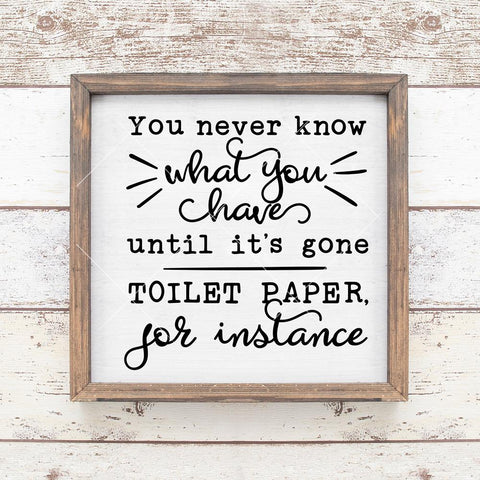 You never know what you have - Toilet Paper - Bathroom Sign SVG SVG Chameleon Cuttables 