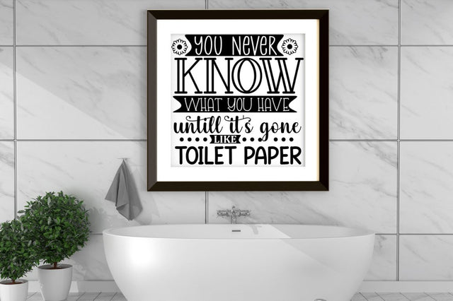 You never know what you have untill it's gone like toilet paper, Bathroom SVG SVG DESIGNISTIC 
