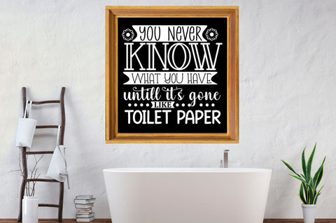 You never know what you have untill it's gone like toilet paper, Bathroom SVG SVG DESIGNISTIC 
