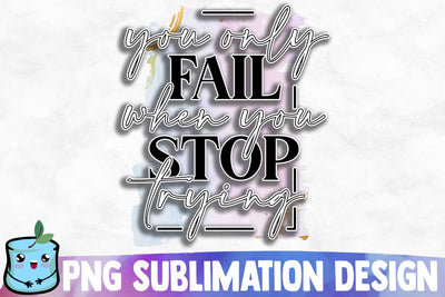 You Only Fail When You Stop Trying Sublimation Design Sublimation MintyMarshmallows 