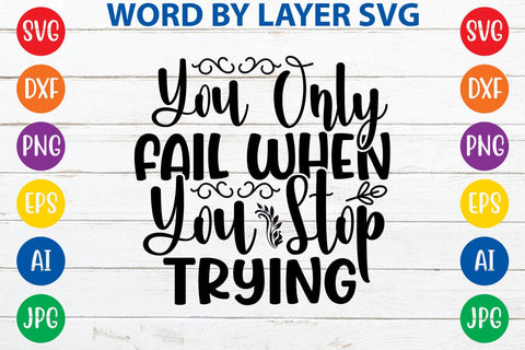 You Only Fail When You Stop Trying SVG Design SVG Rafiqul20606 