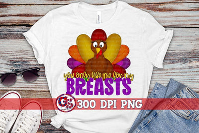 You Only Like Me for My Breasts PNG for Sublimation-Thanksgiving PNG Sublimation Greedy Stitches 