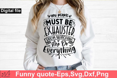 You people must be exhausted svg, Funny t shirt svg, Sarcastic t shirt svg, Funny quotes svg, Sarcasm Svg, Funny gift shirt svg, Sassy Svg, Sarcastic cricut,Silhouette svg,Cameo svg,Digital File SVG Isabella Machell 