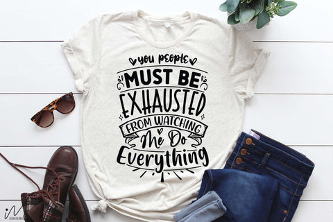 You people must be exhausted svg, Funny t shirt svg, Sarcastic t shirt svg, Funny quotes svg, Sarcasm Svg, Funny gift shirt svg, Sassy Svg, Sarcastic cricut,Silhouette svg,Cameo svg,Digital File SVG Isabella Machell 