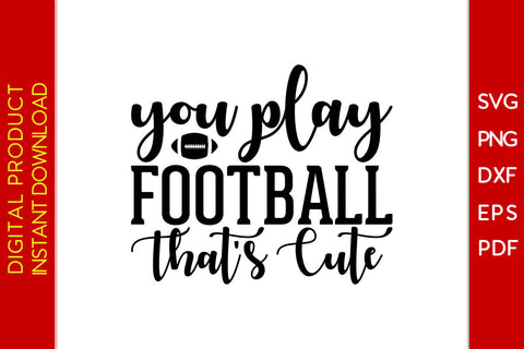 You Play Football That's Cute American Football SVG PNG PDF Cut File SVG Creativedesigntee 