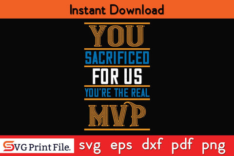 You Sacrificed For Us. You’re The Real MVP Mothers Day SVG PNG Cricut File SVG SVG Print File 
