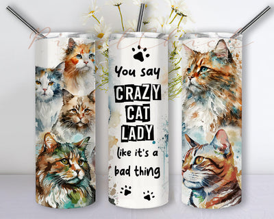 You Say Crazy Cat Lady Like It'a Bad Thing 20oz Skinny Tumbler Png, Crazy Cat Tumbler, Animal Lover, Cat Lover Gift, Digital Download Sublimation PixelChick 