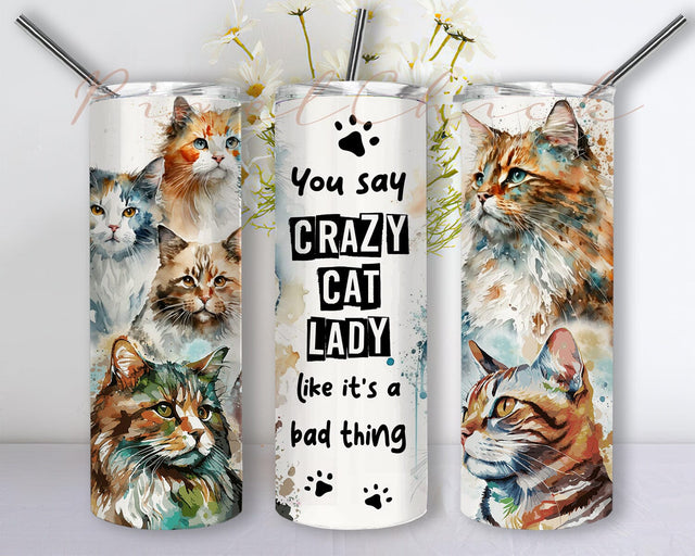 You Say Crazy Cat Lady Like It'a Bad Thing 20oz Skinny Tumbler Png, Crazy Cat Tumbler, Animal Lover, Cat Lover Gift, Digital Download Sublimation PixelChick 