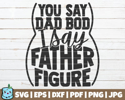 You Say Dad Bod I Say Father Figure SVG MintyMarshmallows 