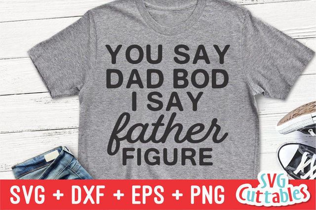 You Say Dad Bod, I Say Father Figure SVG Svg Cuttables 