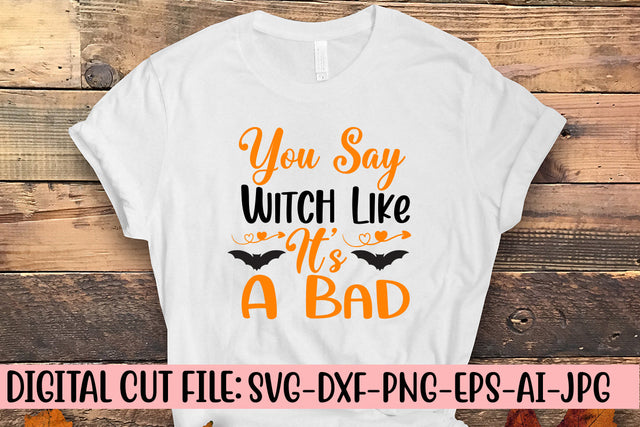 You Say Witch Like It's A Bad SVG Design SVG Syaman 