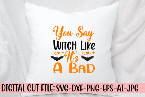 You Say Witch Like It's A Bad SVG Design SVG Syaman 