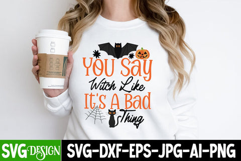You Say Witch Like it's a Bad thing SVG Cut File, You Say Witch Like it's a Bad thing SVG Design, Halloween SVG bundle, Halloween Quotes SVG ,Halloween SVG Sublimation Design, Trick or Treat SVG SVG BlackCatsMedia 