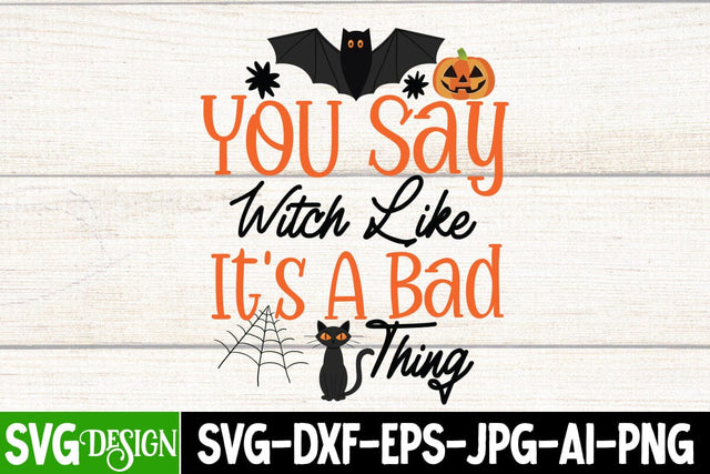 You Say Witch Like it's a Bad thing SVG Cut File, You Say Witch Like it's a Bad thing SVG Design, Halloween SVG bundle, Halloween Quotes SVG ,Halloween SVG Sublimation Design, Trick or Treat SVG SVG BlackCatsMedia 