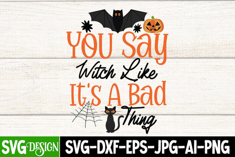 You Say Witch Like it's a Bad thing SVG Cut File, You Say Witch Like it's a Bad thing SVG Design, Halloween SVG bundle, Halloween Quotes SVG ,Halloween SVG Sublimation Design, Trick or Treat SVG SVG BlackCatsMedia 