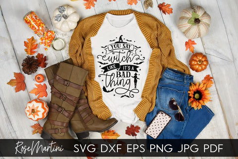 You Say Witch Like It's A Bad Thing SVG file for cutting machines - Cricut Silhouette, Sublimation Design SVG Halloween cutting file SVG RoseMartiniDesigns 