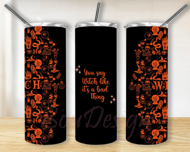 You Say Witch Like It's A Bad Thing Tumbler Png, Witch 20oz Skinny Tumbler, Halloween Tumbler Design, Witch Magic Symbols Tumbler Wrap, Digital Download Sublimation BouDesign 