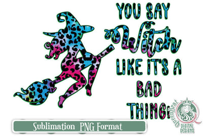 You Say Witch Sublimation Sublimation QueenBrat Digital Designs 