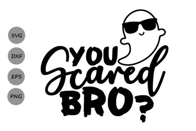 You Scared Bro| Halloween Ghost SVG Cutting Files. SVG CosmosFineArt 