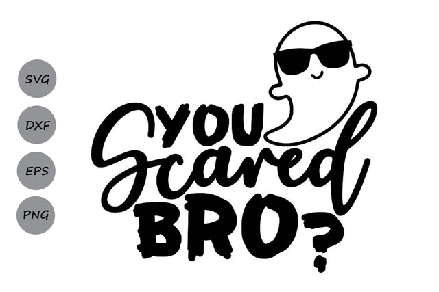 You Scared Bro| Halloween Ghost SVG Cutting Files. SVG CosmosFineArt 