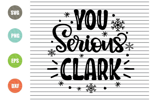 You Serious Clark (1) Svg - Christmas Svg, Png, Dxf, Eps Cut Files SVG Artstoredigital 