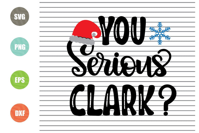 You Serious Clark (2) Svg - Christmas Svg, Png, Dxf, Eps Cut Files SVG Artstoredigital 