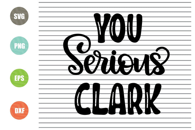 You Serious Clark (3) Svg - Christmas Svg, Png, Dxf, Eps Cut Files SVG Artstoredigital 