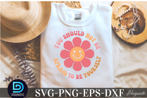 You should not be aeraid to be yourself, Mental Health SVG SVG DESIGNISTIC 