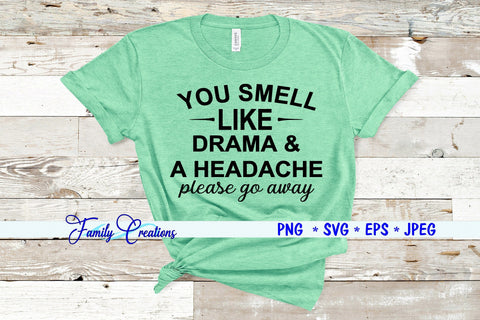 You Smell Like Drama & A Headache please go away SVG Family Creations 