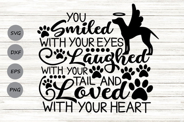 You Smiled With Your Eyes Laughed With Your Tail| Pet Memorial SVG Cutting Files. SVG CosmosFineArt 