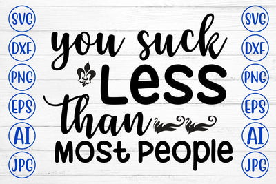 You Suck Less Than Most People SVG Cut File SVG Syaman 