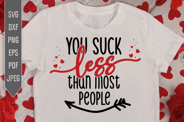You Suck Less Than Most People Svg. Funny Valentine's Day Svg. Funny T-Shirt Svg. Love Svg. Heart Svg. Valentine Quotes dxf, eps, png SVG Mint And Beer Creations 