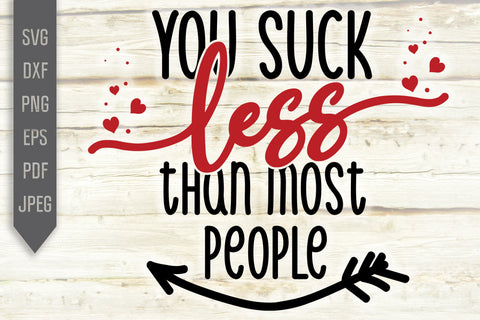 You Suck Less Than Most People Svg. Funny Valentine's Day Svg. Funny T-Shirt Svg. Love Svg. Heart Svg. Valentine Quotes dxf, eps, png SVG Mint And Beer Creations 