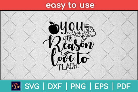 You The And Reason Love To Teach Motivational Svg Design SVG artprintfile 