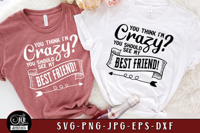 You Think I'm Crazy You Should See My Best Friend SVG, Funny Friendship Sayings, Besties Weekend, Girls Trip, Cricut, Png Dxf Jpg, Crafts SVG HRdigitals 