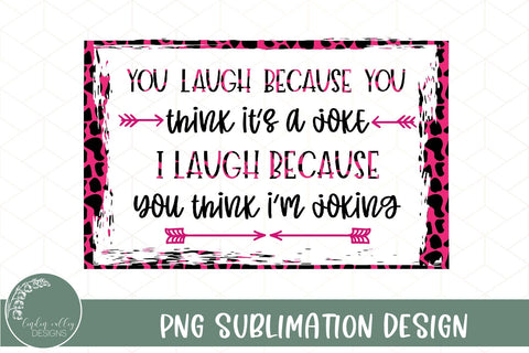 You Think It's A Joke Sublimation-Sarcastic Sublimation Design Sublimation Linden Valley Designs 