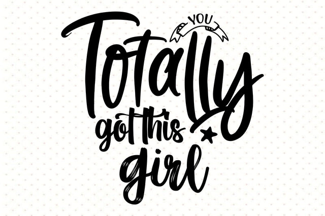 You totally got this girl svg SVG orpitasn 