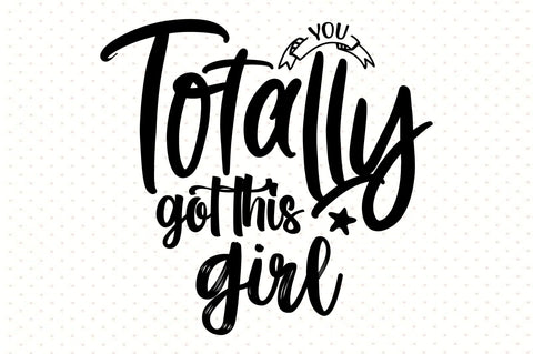 You totally got this girl svg SVG orpitasn 