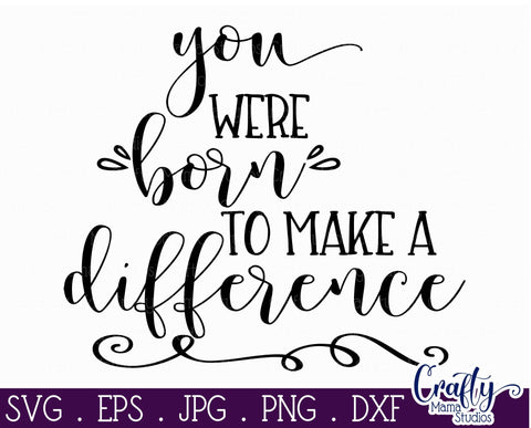 You Were Born To Make A Difference Svg SVG Crafty Mama Studios 