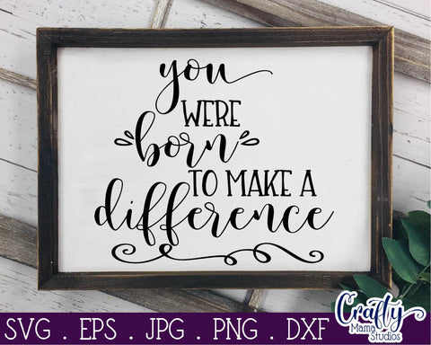 You Were Born To Make A Difference Svg SVG Crafty Mama Studios 