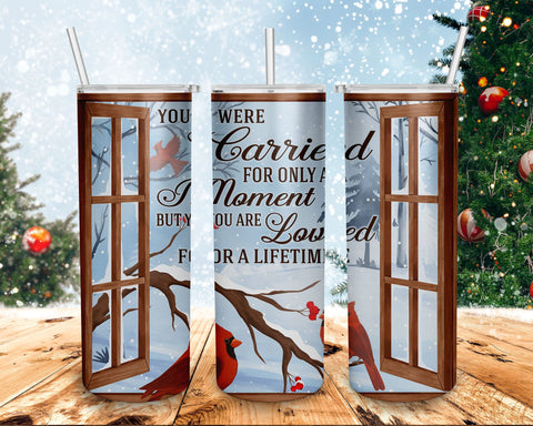 You Were Carried For A Moment But You Are Loved For A Lifetime Red Cardinal Skinny Tumbler 20oz Sublimation BOO-design 