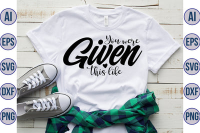 You were given this life svg SVG orpitasn 