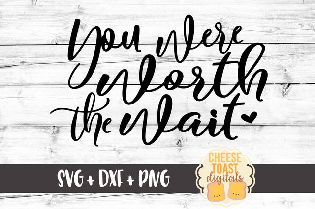 You Were Worth The Wait SVG Cheese Toast Digitals 