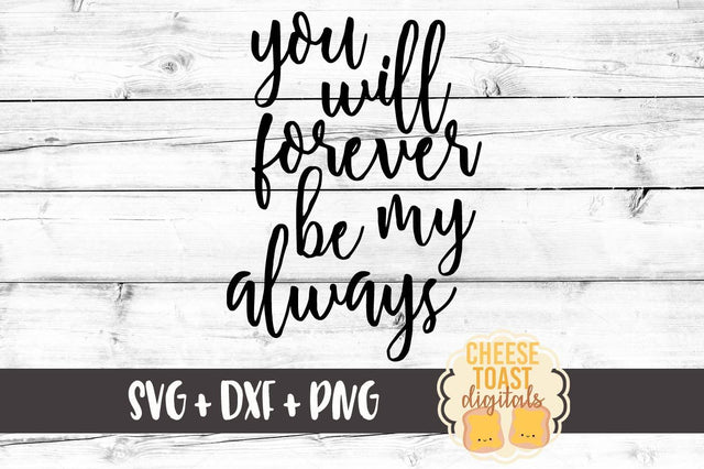 You Will Forever Be My Always SVG Cheese Toast Digitals 