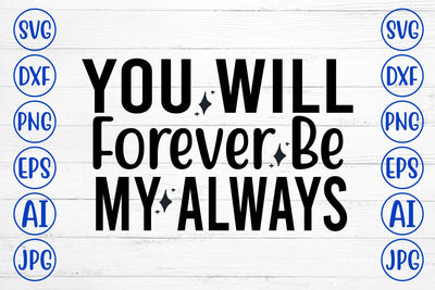 You Will Forever Be My Always SVG Cut File SVG Syaman 
